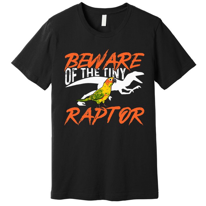 Sun Conure Beware Of The Tiny Raptor Parrot Bird Conure Premium T-Shirt