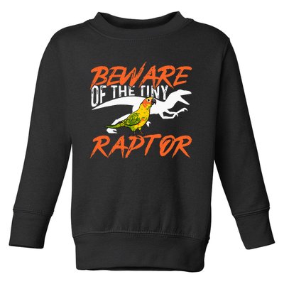 Sun Conure Beware Of The Tiny Raptor Parrot Bird Conure Toddler Sweatshirt