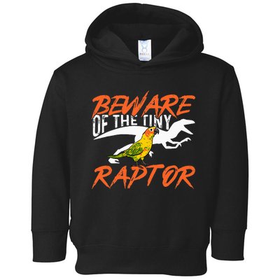 Sun Conure Beware Of The Tiny Raptor Parrot Bird Conure Toddler Hoodie