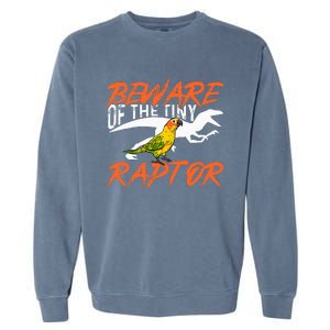 Sun Conure Beware Of The Tiny Raptor Parrot Bird Conure Garment-Dyed Sweatshirt