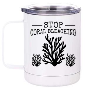 Stop Coral Bleaching Save The Reef Save Our Oceans Activist Gift 12 oz Stainless Steel Tumbler Cup