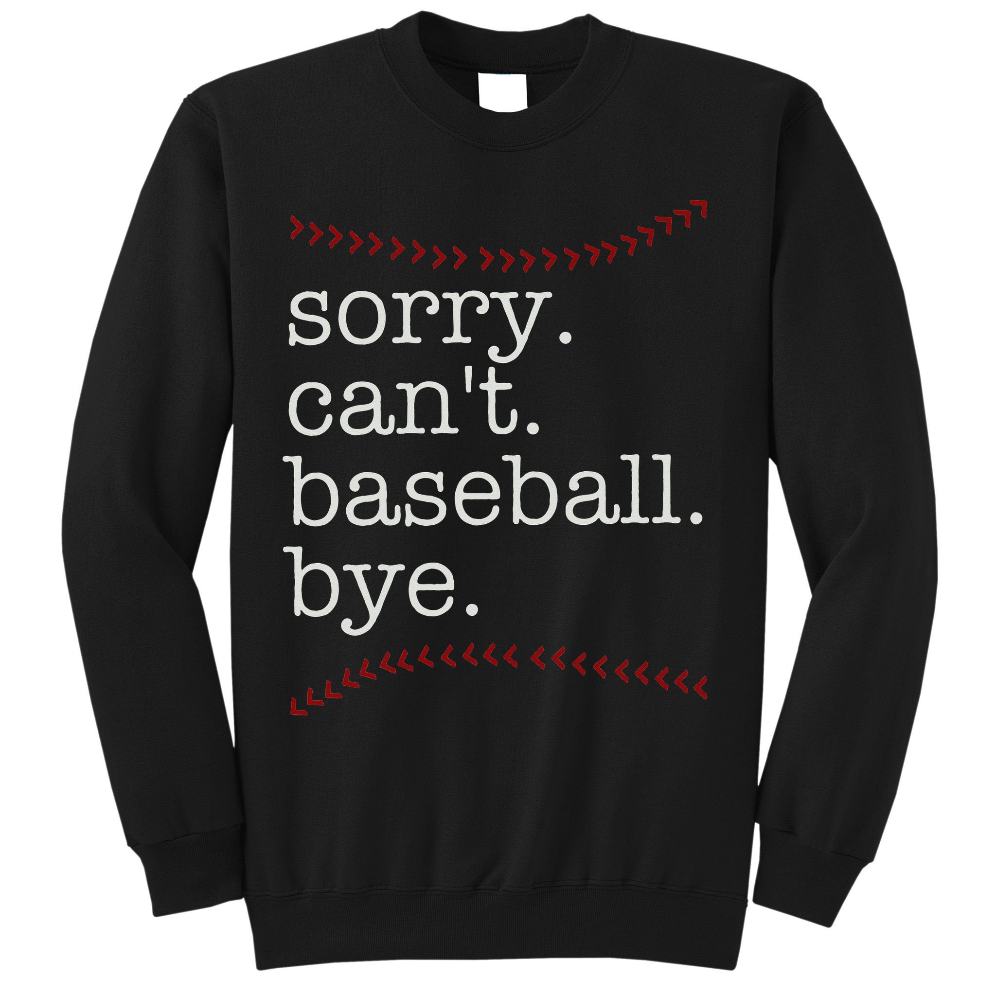Sorry Can't Baseball Bye Sweatshirt