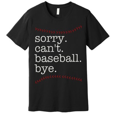 Sorry Can't Baseball Bye Premium T-Shirt