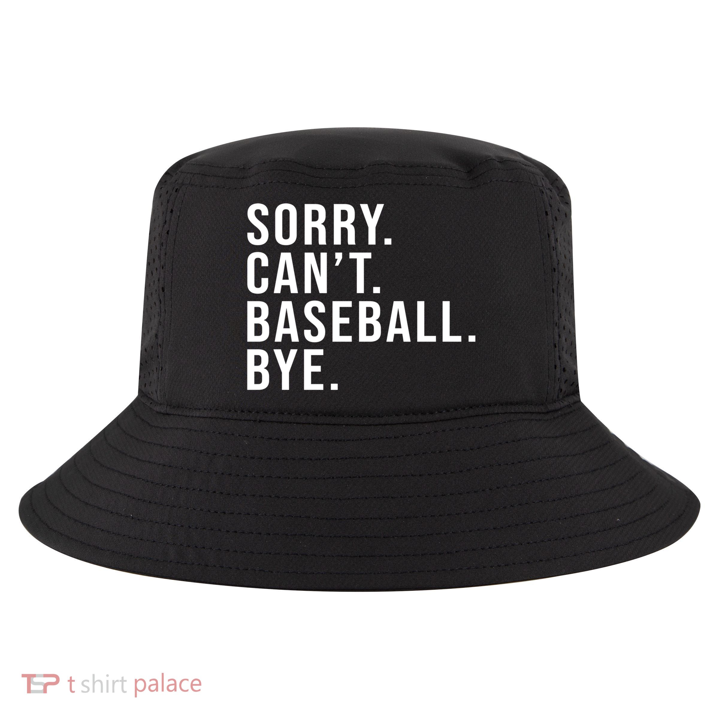 Sorry Can't Baseball Bye Funny Baseball Lover Game Day Vibes Gift Cool Comfort Performance Bucket Hat