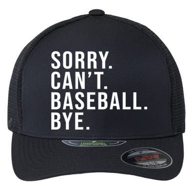 Sorry Can't Baseball Bye Funny Baseball Lover Game Day Vibes Gift Flexfit Unipanel Trucker Cap
