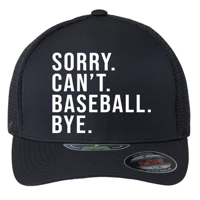 Sorry Can't Baseball Bye Funny Baseball Lover Game Day Vibes Gift Flexfit Unipanel Trucker Cap