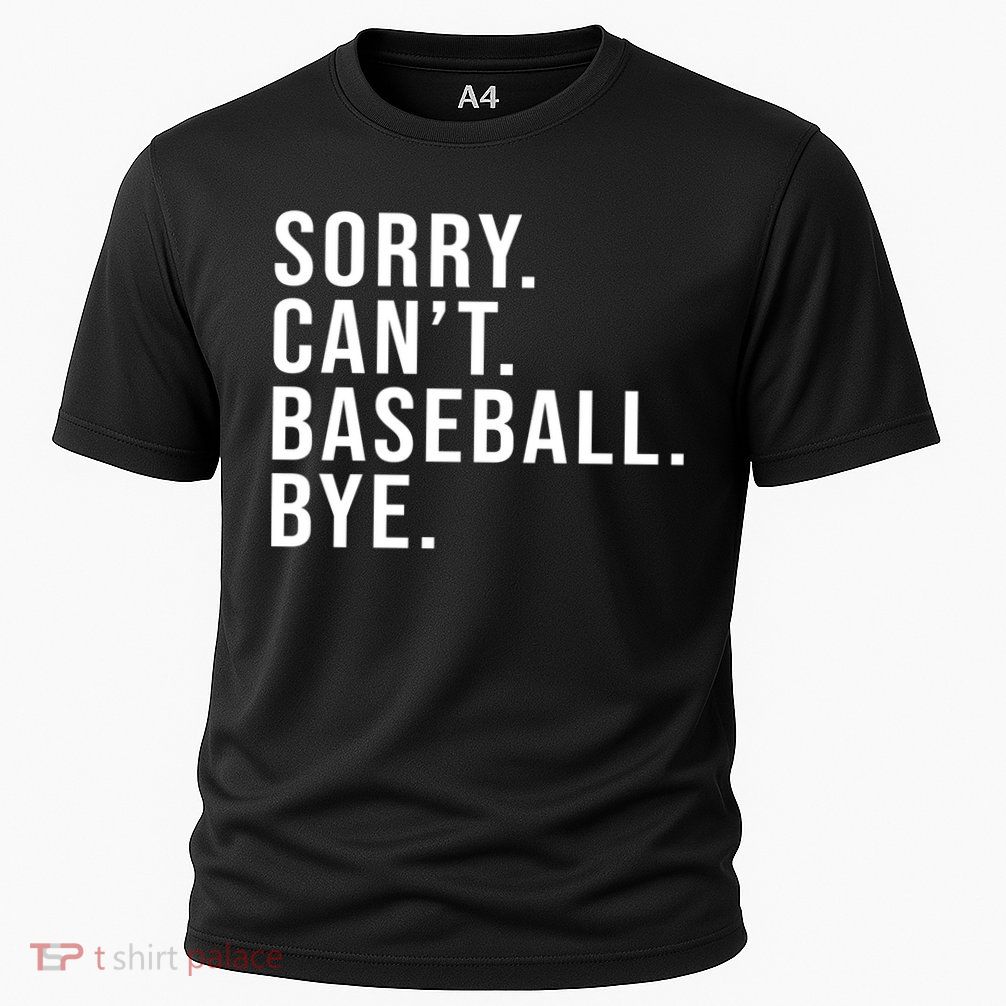 Sorry Can't Baseball Bye Funny Baseball Lover Game Day Vibes Gift Performance Shirt