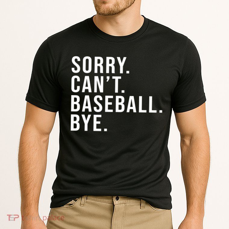 Sorry Can't Baseball Bye Funny Baseball Lover Game Day Vibes Gift Performance Shirt