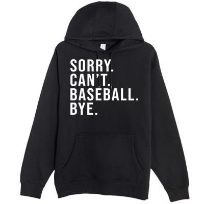 Sorry Can't Baseball Bye Funny Baseball Lover Game Day Vibes Gift Premium Pullover Hoodie