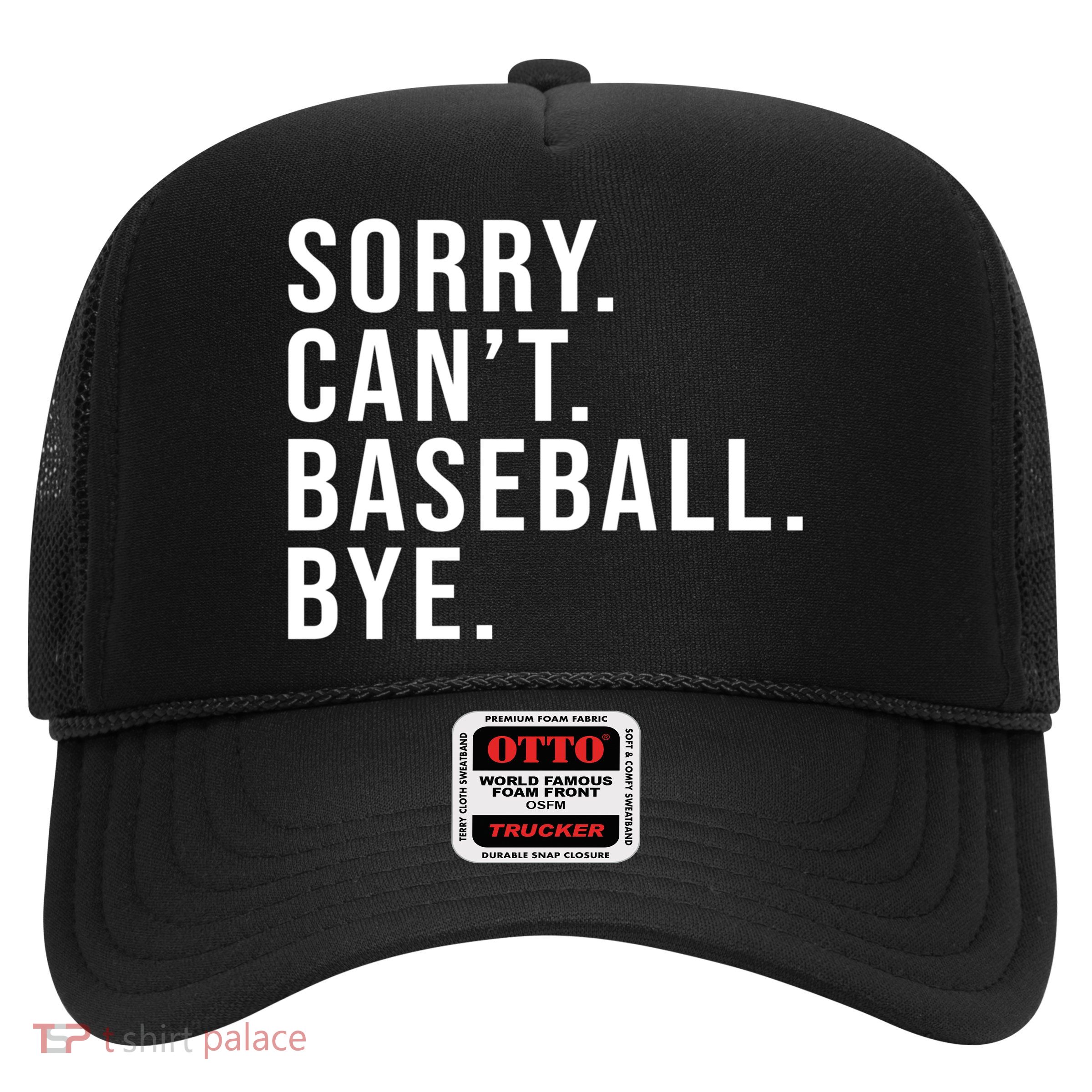 Sorry Can't Baseball Bye Funny Baseball Lover Game Day Vibes Gift Trucker Hat