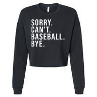 Sorry Can't Baseball Bye Funny Baseball Lover Game Day Vibes Gift Cropped Pullover Crew