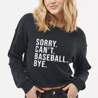 Sorry Can't Baseball Bye Funny Baseball Lover Game Day Vibes Gift Cropped Pullover Crew
