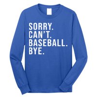 Sorry Can't Baseball Bye Funny Baseball Lover Game Day Vibes Gift Long Sleeve Shirt