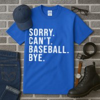 Sorry Can't Baseball Bye Funny Baseball Lover Game Day Vibes Gift Tall T-Shirt