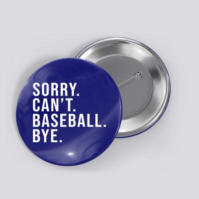 Sorry Can't Baseball Bye Funny Baseball Lover Game Day Vibes Gift Button