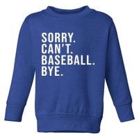 Sorry Can't Baseball Bye Funny Baseball Lover Game Day Vibes Gift Toddler Sweatshirt