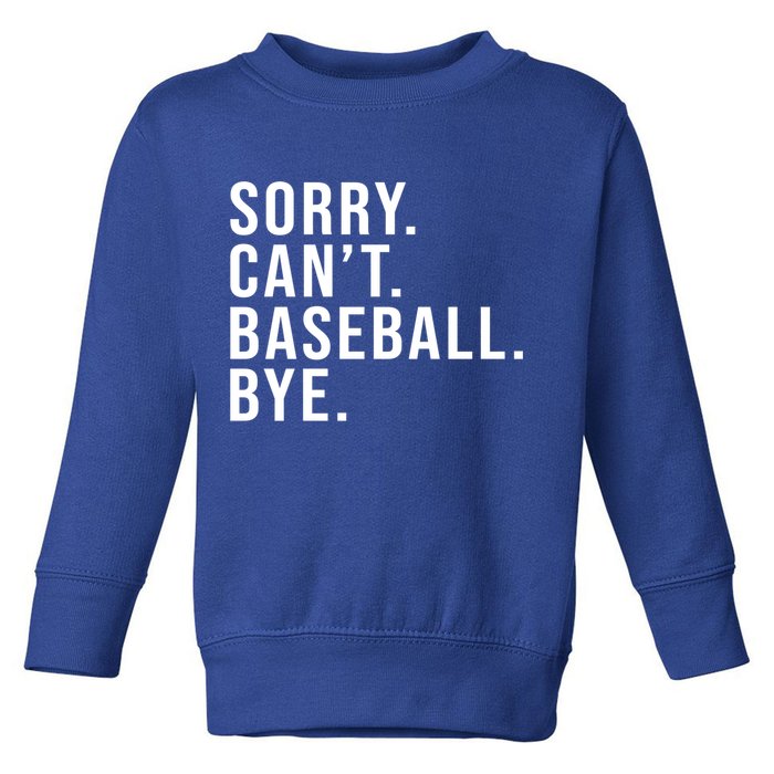 Sorry Can't Baseball Bye Funny Baseball Lover Game Day Vibes Gift Toddler Sweatshirt
