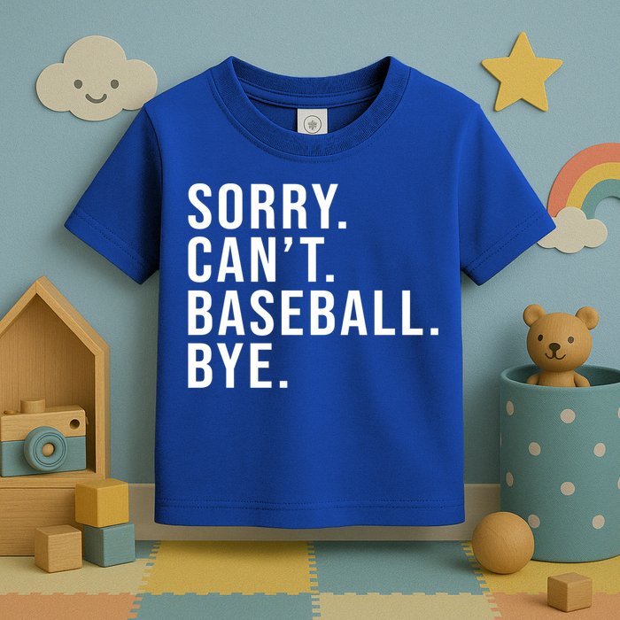 Sorry Can't Baseball Bye Funny Baseball Lover Game Day Vibes Gift Toddler T-Shirt