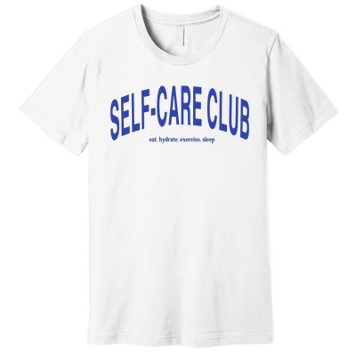 Self Care Club Eat Hydrate Exercise Sleep Premium T-Shirt