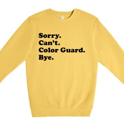 Sorry Cant Color Guard Bye Funny Color Guard Premium Crewneck Sweatshirt