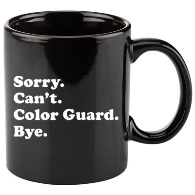 Sorry Cant Color Guard Bye Funny Color Guard 11oz C Handle Ceramic Mug
