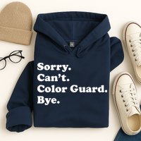 Sorry Cant Color Guard Bye Funny Color Guard Hoodie