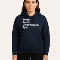 Sorry Cant Color Guard Bye Funny Color Guard Hoodie