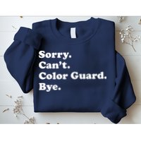 Sorry Cant Color Guard Bye Funny Color Guard Sweatshirt
