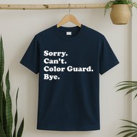 Sorry Cant Color Guard Bye Funny Color Guard T-Shirt