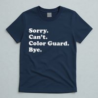 Sorry Cant Color Guard Bye Funny Color Guard T-Shirt