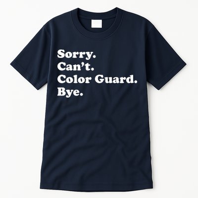 Sorry Cant Color Guard Bye Funny Color Guard Tall T-Shirt