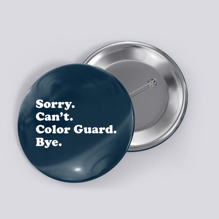 Sorry Cant Color Guard Bye Funny Color Guard Button