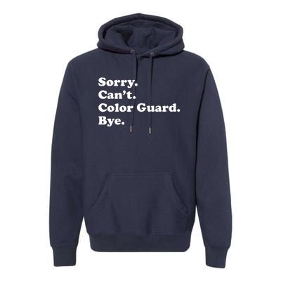 Sorry Cant Color Guard Bye Funny Color Guard Premium Hoodie