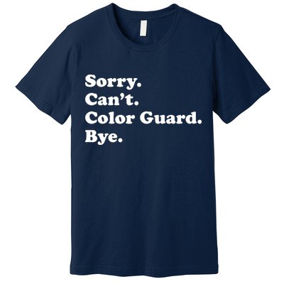 Sorry Cant Color Guard Bye Funny Color Guard Premium T-Shirt