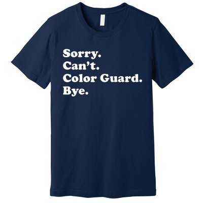 Sorry Cant Color Guard Bye Funny Color Guard Premium T-Shirt