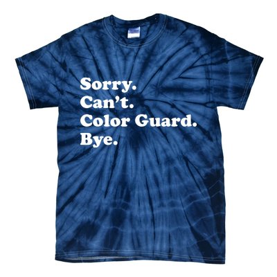Sorry Cant Color Guard Bye Funny Color Guard Tie-Dye T-Shirt