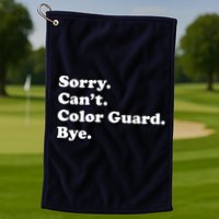 Sorry Cant Color Guard Bye Funny Color Guard Golf Towel