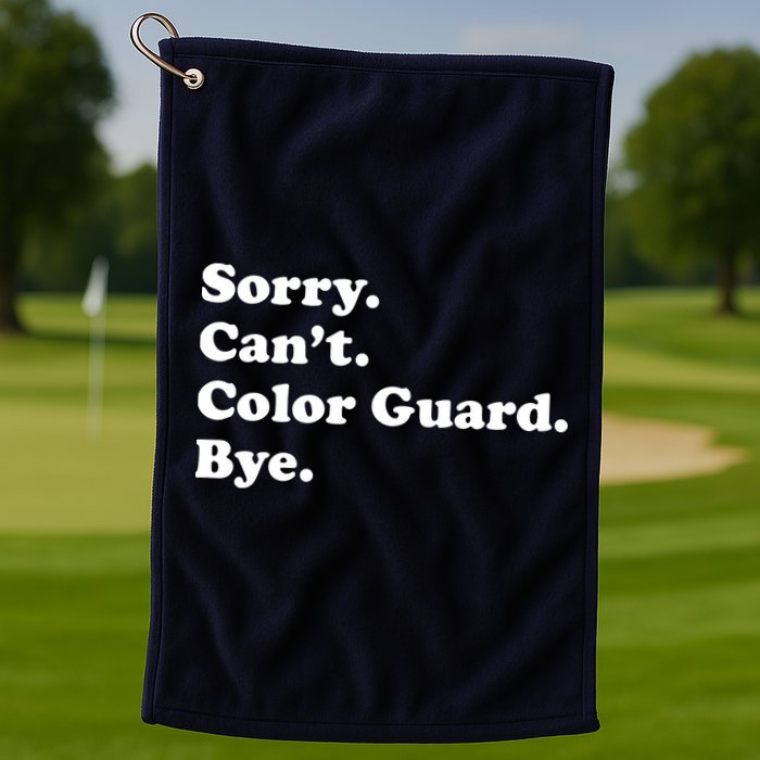 Sorry Cant Color Guard Bye Funny Color Guard Golf Towel