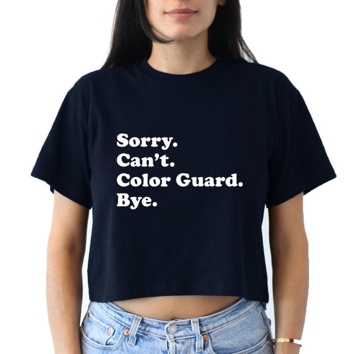 Sorry Cant Color Guard Bye Funny Color Guard Crop Top