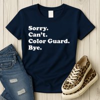 Sorry Cant Color Guard Bye Funny Color Guard Womens T-Shirt