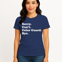 Sorry Cant Color Guard Bye Funny Color Guard Womens T-Shirt