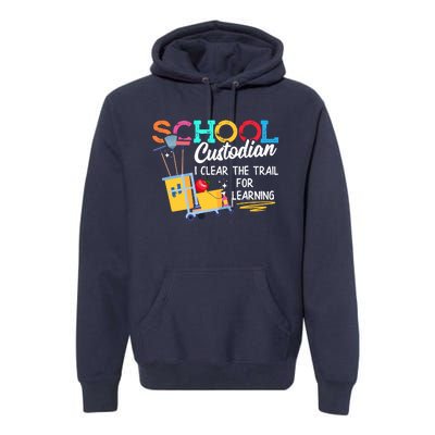 School Custodian Clear Trail Learning Janitor Appreciation Premium Hoodie