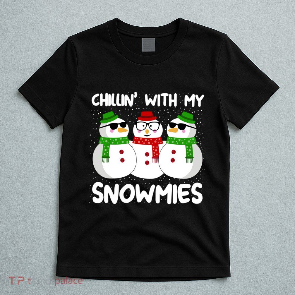 Snowman Christmas Chillin With My Snowmies Ugly Gift T-Shirt