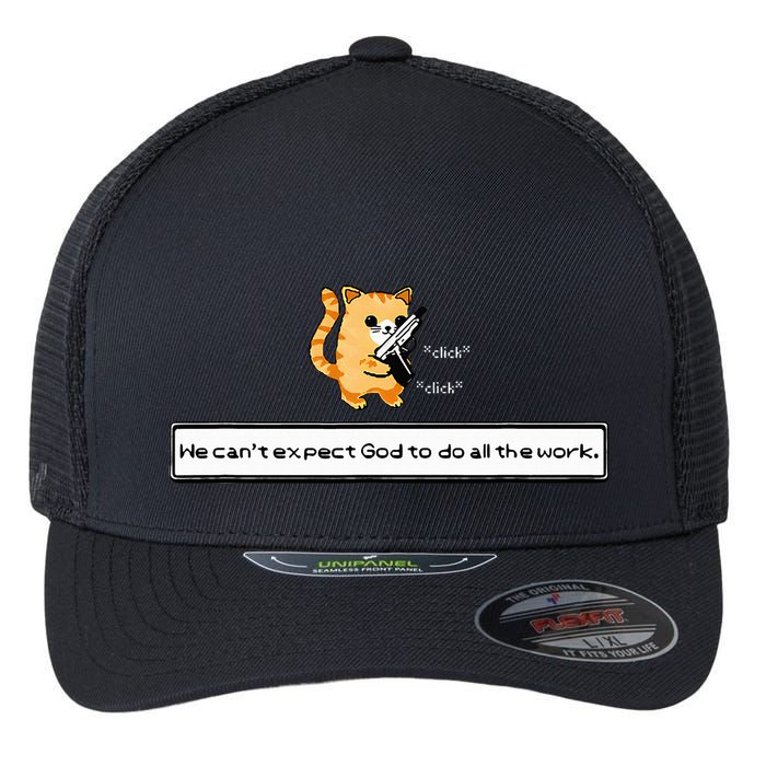 Squirt Click Click We CanT Expect God To Do All The Work Flexfit Unipanel Trucker Cap