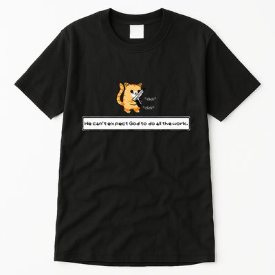 Squirt Click Click We CanT Expect God To Do All The Work Tall T-Shirt