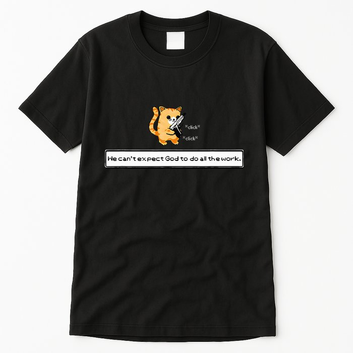 Squirt Click Click We CanT Expect God To Do All The Work Tall T-Shirt