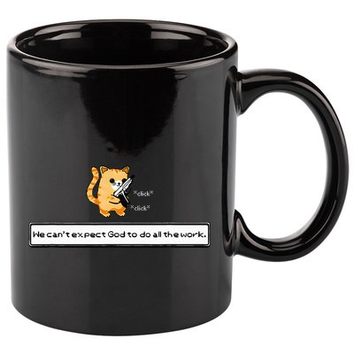 Squirt Click Click We CanT Expect God To Do All The Work 11oz C Handle Ceramic Mug