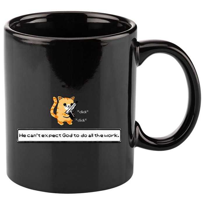 Squirt Click Click We CanT Expect God To Do All The Work 11oz C Handle Ceramic Mug