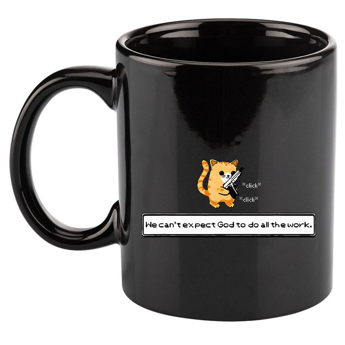 Squirt Click Click We CanT Expect God To Do All The Work 11oz C Handle Ceramic Mug