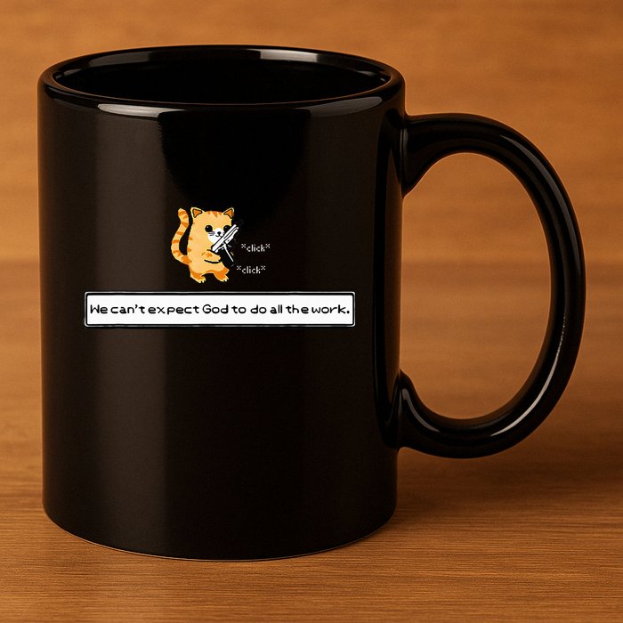 Squirt Click Click We CanT Expect God To Do All The Work 11oz C Handle Ceramic Mug